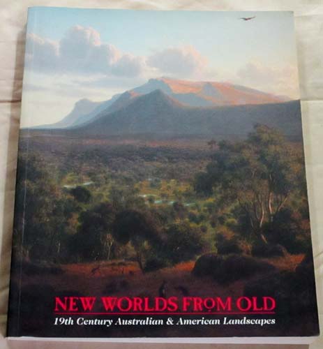 Image for New Worlds From Old. 19th Century Australian and American Landscapes