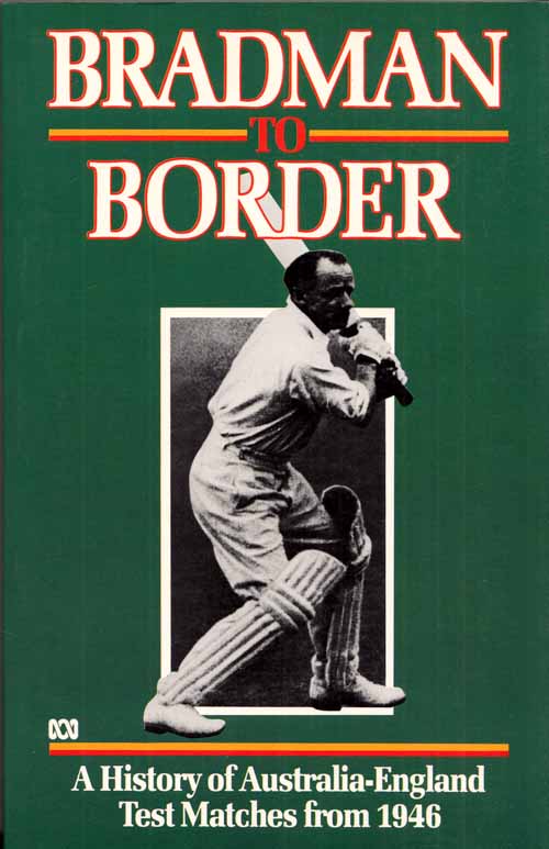 Image for Bradman to Border A History of Australia-England Test Matches from 1946.