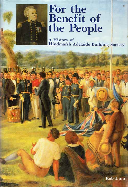 Image for For the Benefit of the People. The History of Hindmarsh Adelaide Building Society