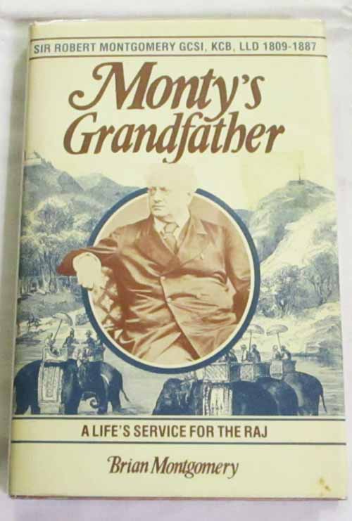 Image for Monty's Grandfather : Sir Robert Montgomery GCSI, KCB, LLD 1809-1887 A life's service for the Raj
