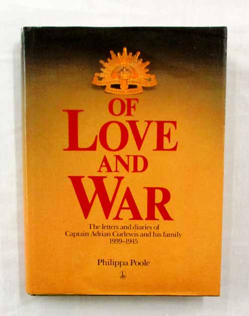 Image for OF LOVE AND WAR The letters and diaries of Captain Adrian Curlewis and his family 1939-1945