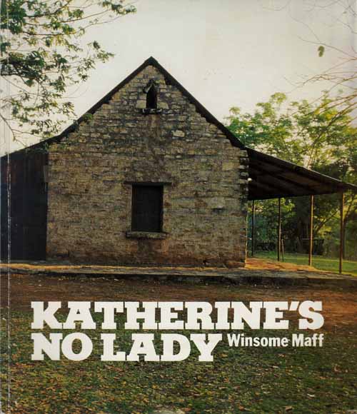 Katherine's No Lady. A History of the Katherine Area Image for Katherine's No Lady. A History of the Katherine Area