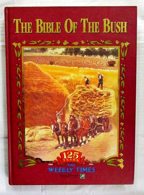 Image for The Bible Of The Bush. 125 Years of The Weekly Times, 1869 - 1994.