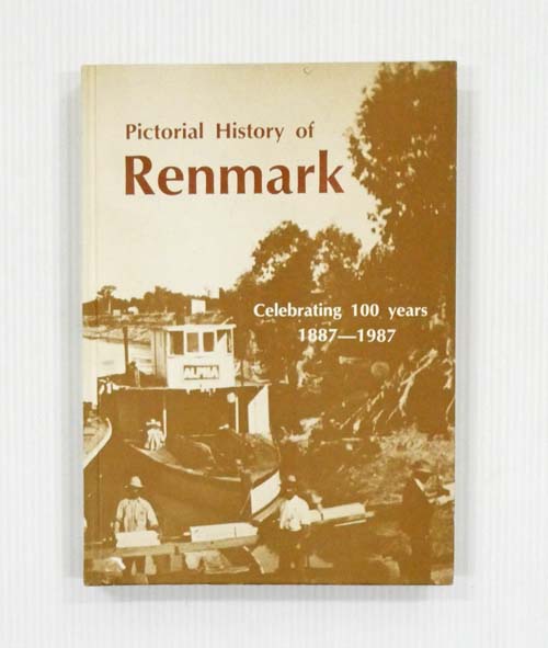 Image for Pictorial History of Renmark. Celebrating 100 Years 1887-1987 Incorporating the Renmark & Paringa Districts