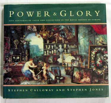 Power and Glory Five Centuries of Taste and Collecting in the Royal Houses of Europe Image for Power and Glory Five Centuries of Taste and Collecting in the Royal Houses of Europe