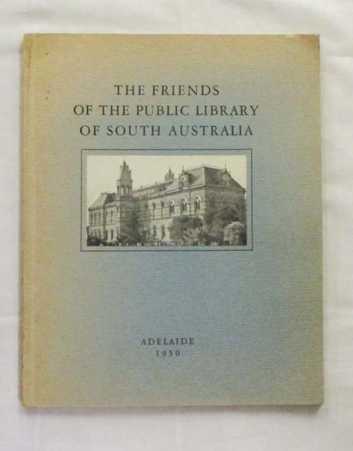 The Friends of the Public Library of South Australia: A short history with a description of the more important books presented by it to the Public Library of South Australia 1933-1949. Image for The Friends of the Public Library of South Australia: A short history with a description of the more important books presented by it to the Public Library of South Australia 1933-1949.