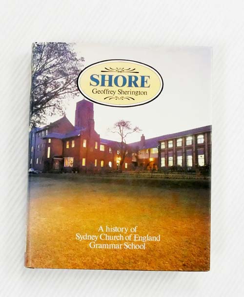 Shore A History of Sydney Church of England Grammar School Image for Shore A History of Sydney Church of England Grammar School