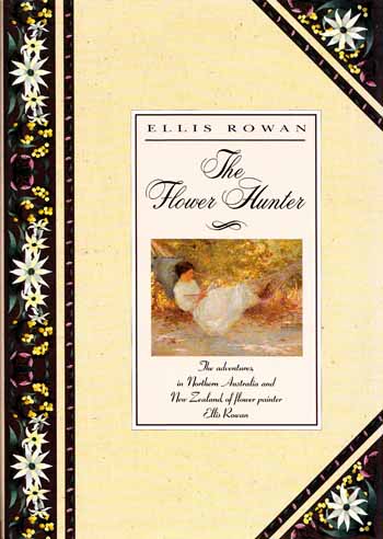 Image for The Flower Hunter: the adventures, in northern Australia and New Zealand, of flower painter Ellis Rowan
