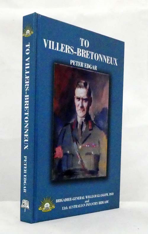To Villers-Bretonneux with Brigadier-General William Glasgow, DSO and the 13th Australian Infantry Brigade Image for To Villers-Bretonneux with Brigadier-General William Glasgow, DSO and the 13th Australian Infantry Brigade