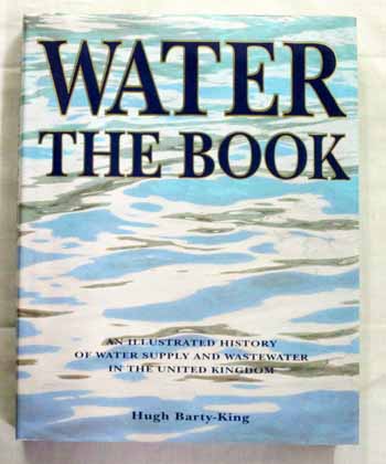 Image for Water The Book: An Illustrated History of Water Supply and Wastewater in the United Kingdom.