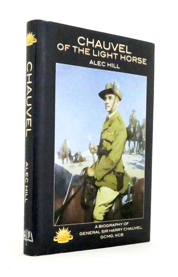 Chauvel of the Light Horse: A Biography of General Sir Harry Chauvel ...