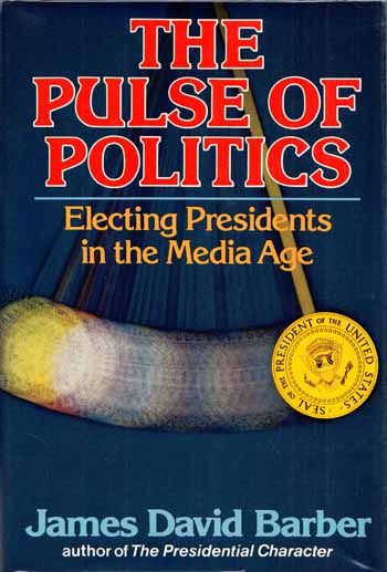 Image for The Pulse of Politics: Electing Presidents in the Media Age