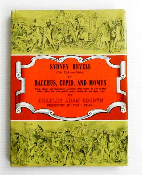 Image for Sydney Revels (The Eighteen-Fifties) of Bacchus, Cupid, and Momus Being choice and humourous selections from scenes at the Sydney Poolice Office, and other public places, during the last three years