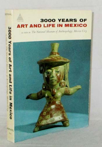 3000 Years of Art and Life in Mexico as Seen in The National Museum of Anthropology, Mexico City Image for 3000 Years of Art and Life in Mexico as Seen in The National Museum of Anthropology, Mexico City