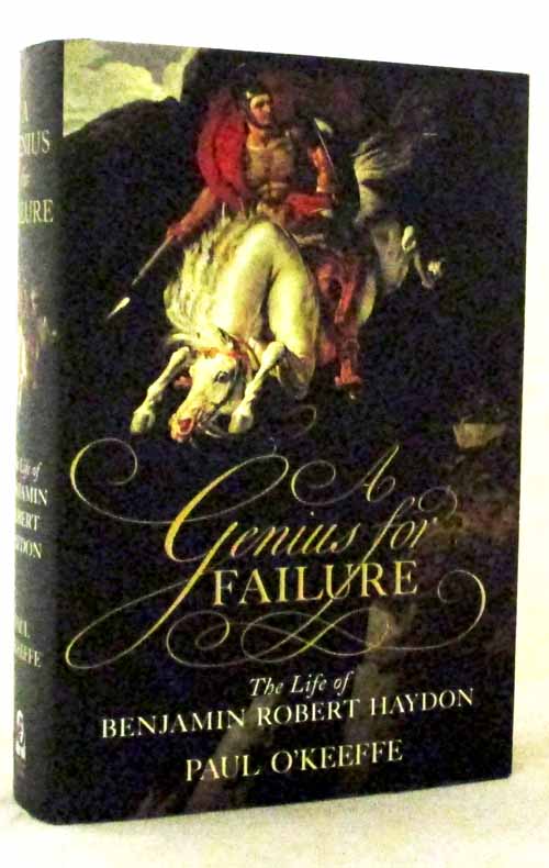 A Genius for Failure. The life of Benjamin Robert Haydon Image for A Genius for Failure. The life of Benjamin Robert Haydon