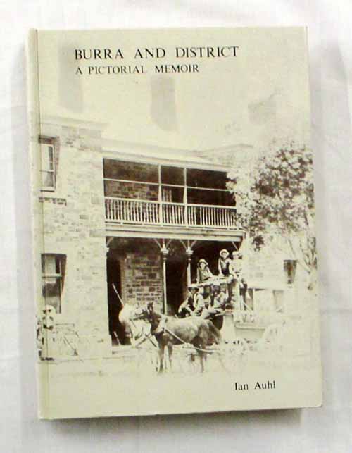 Burra and District. A Pictorial Memoir (Signed by Author) Image for Burra and District. A Pictorial Memoir (Signed by Author)