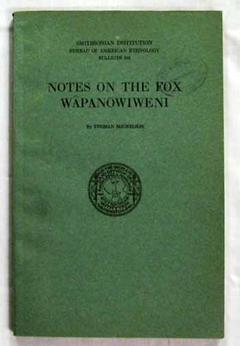 Notes on the Fox Wapanowiweni. Smithsonian Institution Bureau of American Ethnology Bulletin 105 Image for Notes on the Fox Wapanowiweni. Smithsonian Institution Bureau of American Ethnology Bulletin 105
