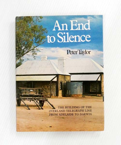 An End to Silence. The Building Of The Overland Telegraph Line From Adelaide To Darwin Image for An End to Silence. The Building Of The Overland Telegraph Line From Adelaide To Darwin