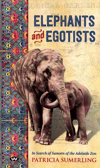 Image for Elephants and Egotists In Search of Samorn of the Adelaide Zoo