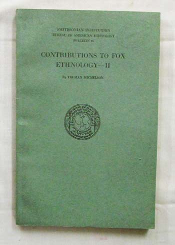 Contributions to Fox Ethnology - II. Smithsonian Institution Bureau of American Ethnology Bulletin 95 Image for Contributions to Fox Ethnology - II. Smithsonian Institution Bureau of American Ethnology Bulletin 95