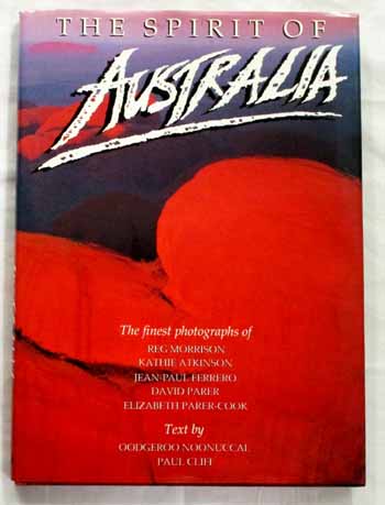 THE SPIRIT OF AUSTRALIA. The finest photographs of Reg Morrison, Kathie Atkinson, Jean-Paul Ferrero, David Parer and Elizabeth Parer-Cook. Image for THE SPIRIT OF AUSTRALIA. The finest photographs of Reg Morrison, Kathie Atkinson, Jean-Paul Ferrero, David Parer and Elizabeth Parer-Cook.