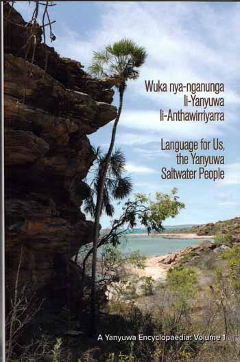 Wuka nya-nganunga li-Yanyuwa li-Anthawirriyarra. Language for Us, The Yanyuwa Saltwater People. A Yanyuwa Encyclopaedia: Volume 1 Image for Wuka nya-nganunga li-Yanyuwa li-Anthawirriyarra. Language for Us, The Yanyuwa Saltwater People. A Yanyuwa Encyclopaedia: Volume 1