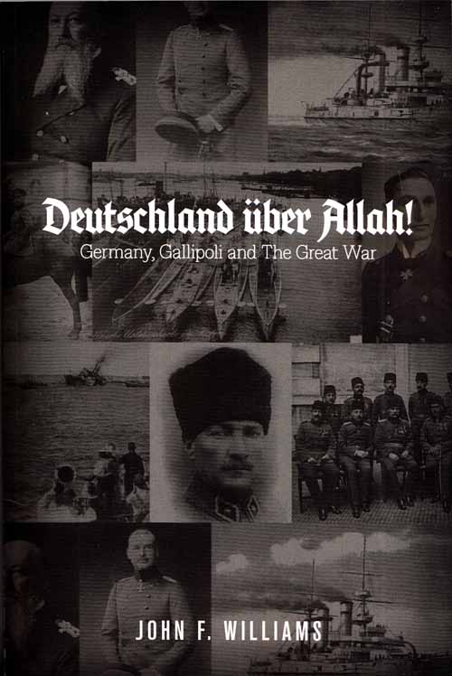 Deutschland uber Allah! Germany, Gallipoli and The Great War Image for Deutschland uber Allah! Germany, Gallipoli and The Great War