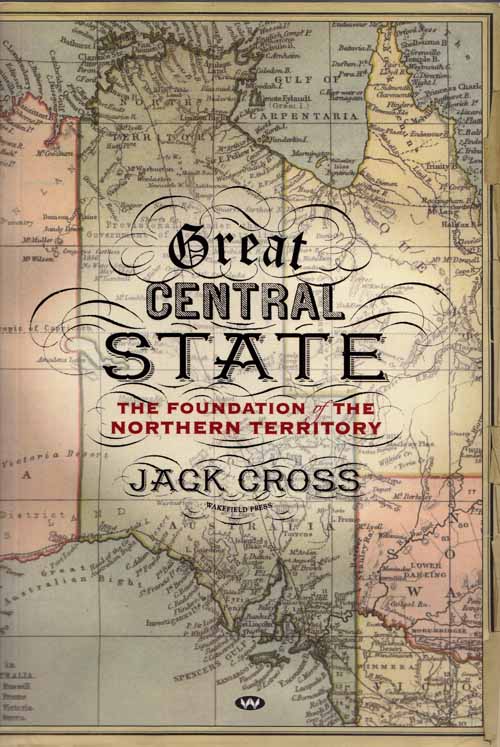 Image for The Great Central State. The Foundation of The Northern Territory
