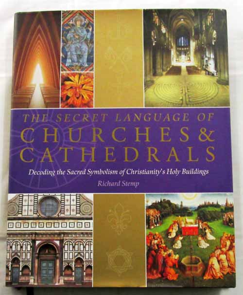 The Secret Language of Churches & Cathedrals. Decoding the Sacred Symbolism of Christianity's Holy Building. Image for The Secret Language of Churches & Cathedrals. Decoding the Sacred Symbolism of Christianity's Holy Building.