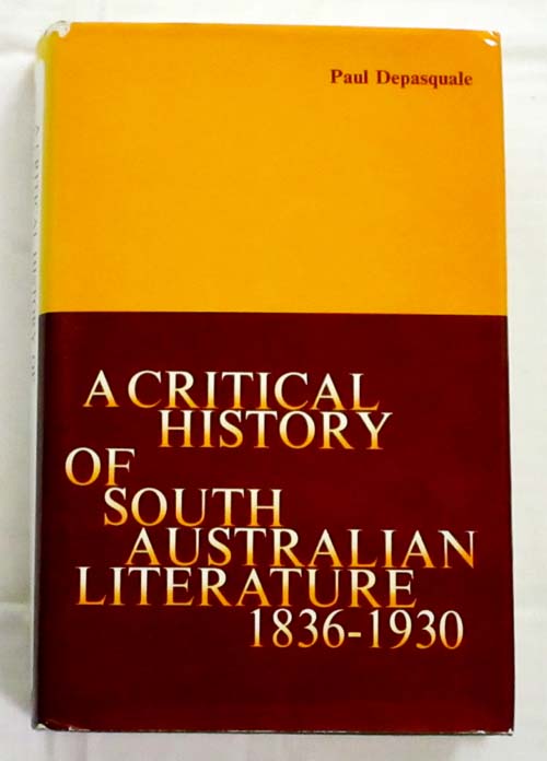 A Critical History of South Australian Literature 18361930 with