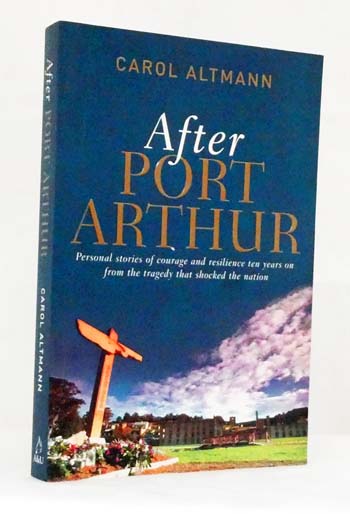 Image for After Port Arthur. Personal stories of courage and resilience ten years on from the tragedy that shocked the nation