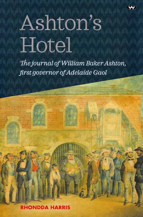 Image for Ashton's Hotel The Journal of William Baker Ashton First Governor of the Adelaide Gaol
