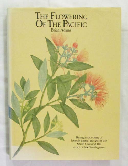 Image for The Flowering of the Pacific Being an account of Joseph Banks' travels in the South Seas and the story of his Florilegium