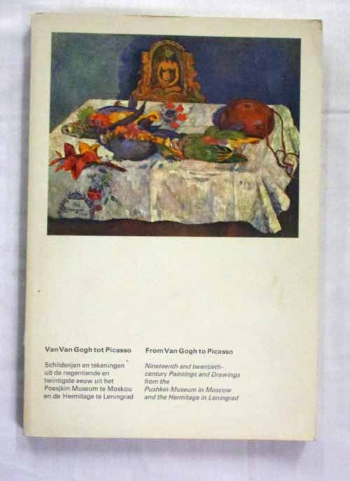 Image for Van Gogh to Picasso From Van Gogh to Picasso. Nineteenth and twentieth-century Paintings and Drawings from the Pushkin Museum in Moscow and the Hermitage in Leningrad. April 30 through July 16, 1972 State Museum Kroller-Muller, Otterlo