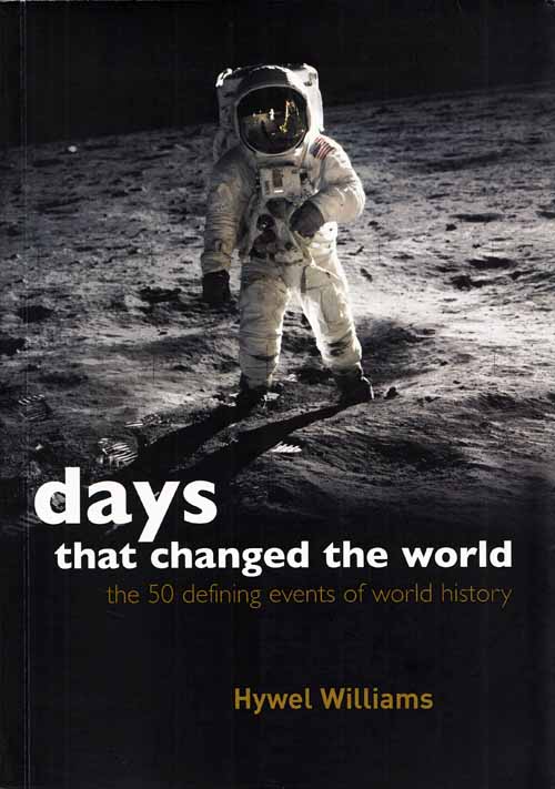 Days That Changed The World - The 50 Defining Events Of World History