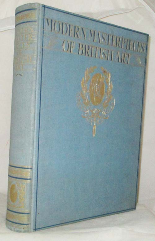Modern Masterpieces of British Art Two Hundred Full Colour Reproductions of Paintings Selected from Public Galleries in Great Britain and Ireland with Critical Notes and Indexes to Painters & Pictures Image for Modern Masterpieces of British Art Two Hundred Full Colour Reproductions of Paintings Selected from Public Galleries in Great Britain and Ireland with Critical Notes and Indexes to Painters & Pictures