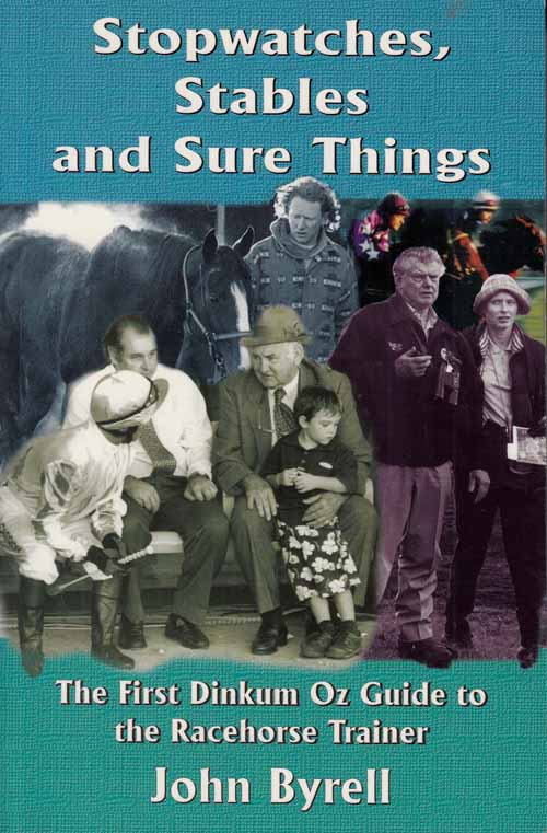 Stopwatches, Stables and Sure Things. The First Dinkum Oz Guide to the Racehorse Trainer Image for Stopwatches, Stables and Sure Things. The First Dinkum Oz Guide to the Racehorse Trainer