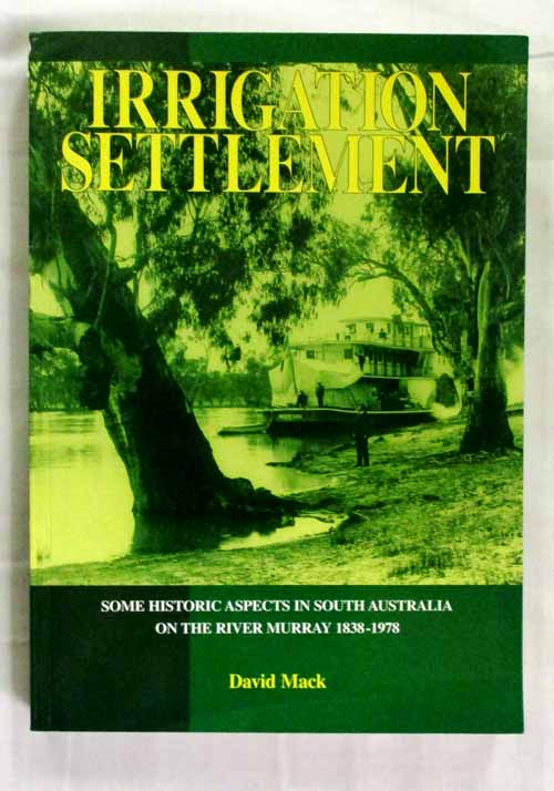 Irrigation Settlement Some Historic Aspects in South Australia on the River Murray 1838 - 1978 Image for Irrigation Settlement Some Historic Aspects in South Australia on the River Murray 1838 - 1978