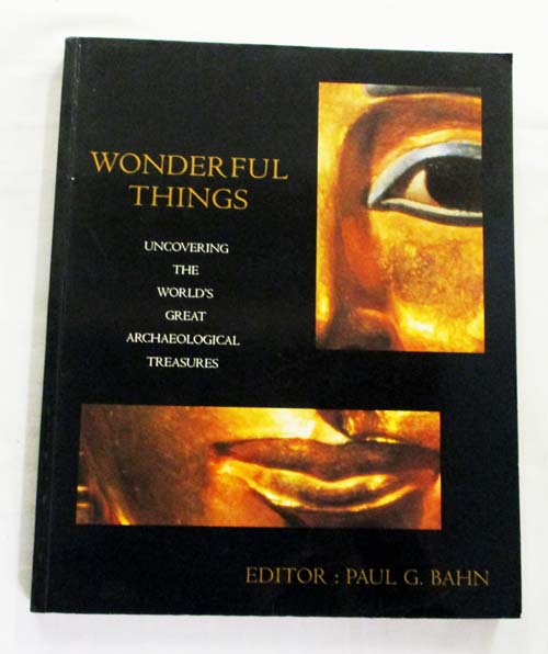 Wonderful Things Uncovering the World's Great Archaeological Treasures Image for Wonderful Things Uncovering the World's Great Archaeological Treasures