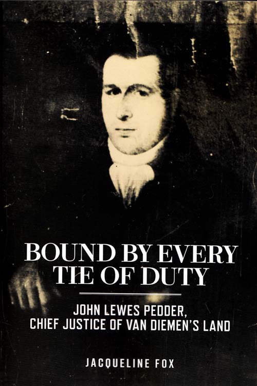 Image for Bound by Every Tie of Duty: John Lewes Pedder, Chief Justice of Van Diemen's Land