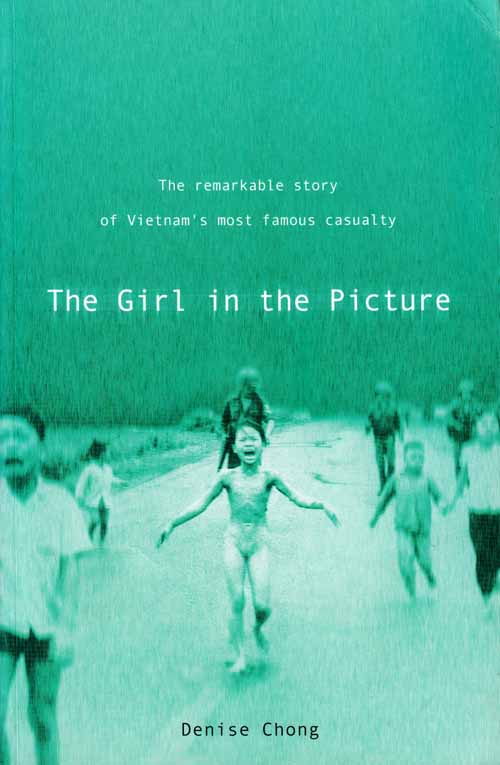 Image for The Girl in the Picture. The Remarkable story of Vietnam's most famous casualty