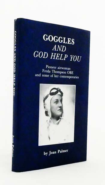 Image for Goggles and God Help You Pioneer Airwoman Freda Thompson OBE and Some of her Contemporaries