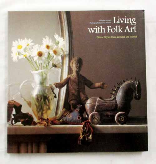 Living with Folk Art. Ethnic Styles from Around the World Image for Living with Folk Art. Ethnic Styles from Around the World