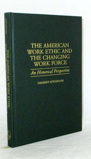Image for The American Work Ethic and The Changing Work Force An Historical Perspective (Contributions in Labor Studies Number 52)
