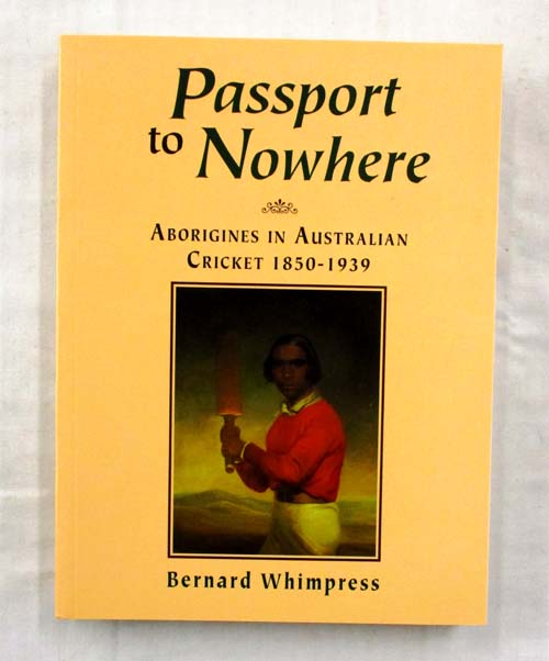 Image for Passport to Nowhere: Aborigines in Australian Cricket 1850-1939
