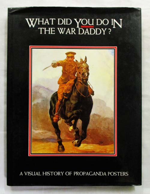 What Did You Do in The War Daddy? A Visual History of Propaganda Posters Image for What Did You Do in The War Daddy? A Visual History of Propaganda Posters