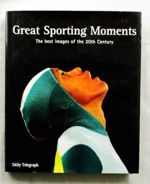 Great Sporting Moments: The Best Images of the 20th Century Image for Great Sporting Moments: The Best Images of the 20th Century