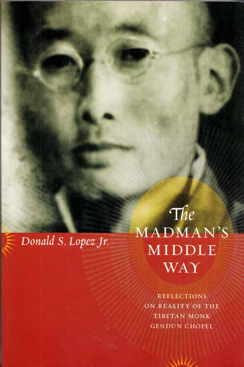 Image for The Madman's Middle Way. Reflections on Reality of the Tibetan Monk Gendun Chopel