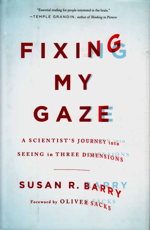 Image for Fixing my Gaze. A Scientist's Journey into seeing in three dimensions.