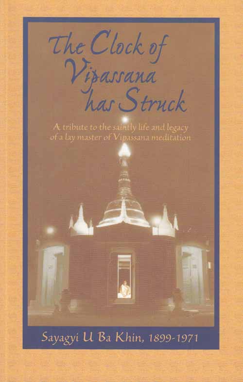 Image for The Clock of Vipassana has Struck. The Teachings and Writings of Sayagyi U Ba Khin with Commentary by S.N. Goenka